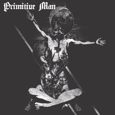 image article Le nouvel album de PRIMITIVE MAN en écoute intégrale !!